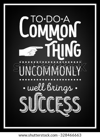 To do a common thing uncommonly well brings success - Quote Typographical Background. Vector EPS8 illustration. 