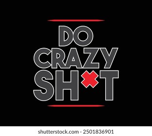 Do Crazy Things Arte vectorial de diseño de camiseta