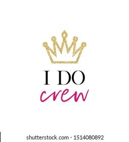 I do crew. Bachelorette party calligraphy invitation card, banner or poster graphic design hand written lettering vector element. 