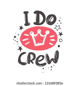 I do crew. Hand-lettering phrase. Vector illustration. Can be used for sticker, invitation poster, greeting card, banner, bachelorette party, motivation print, wedding element