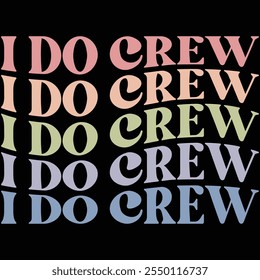 I Do Crew T-shirt Design, T-shirt Design, Bride , Bride Shirt, Retro, Funny, Marriage, Bride Gift, Wedding, Engagement, T-shirt