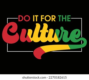 Do It For The Culture SVG, Black History Month Quotes, Black HistoryT-shirt, African American SVG File For Cricut, Silhouette svg