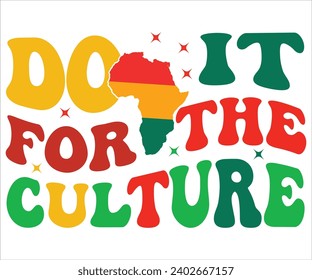 Do It For The Culture Svg,Black History Month Svg,Retro,Juneteenth Svg,Black History Quotes,Black People Afro American T shirt,BLM Svg,Black Men Woman,In February in United States and Canada, svg