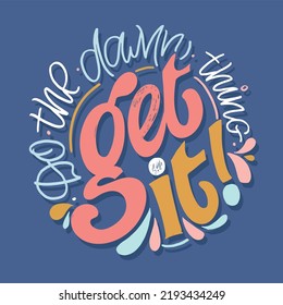 Do the damn thing get it! Inspirational lettering quote. Modern calligraphy. Brush painted letters, vector