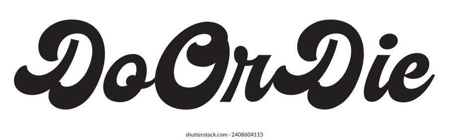 do or die text on white background.