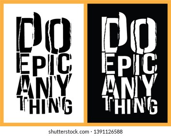 Do epic anything t shirt graphics, tee print design, destroyed paper,vector, slogan. - Vector