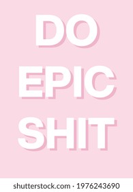 Do Epic Shit. Funny and motivational quote. A5 format. Pastel pink aesthetic. Inspiration. Minimalistic cute style. Vector EPS10. Cover for bullet journal. Sticker.