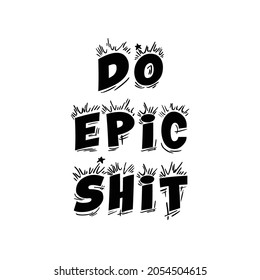 Do Epic Shit, Hand Lettering, Calligraphy Quote