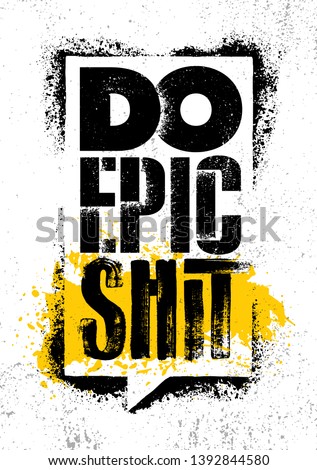 Do Epic Shit. Inspiring Typography Creative Motivation Quote Poster Template.  Vector Banner Design Illustration Concept On Grunge Textured Rough Background
