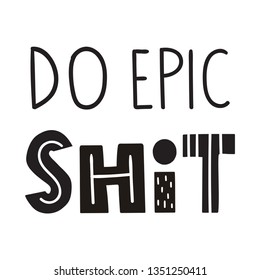Do epic shit. Lettering funny short, quote phrase in scandinavian style. Illustration vector on white background.
