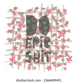 Do epic shit - motivation city slang quote. Creative modern lettering on white background, Typography decoration design for clothing, fashion print, t-shirt, invitation, poster. Vector illustration.
