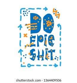 Do epic shit - motivation city slang quote. Creative modern lettering on white background, Typography decoration design for clothing, fashion print, t-shirt, invitation, poster. Vector illustration.