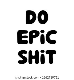 Do epic shit. Motivation quote. Cute hand drawn bauble lettering. Isolated on white background. Vector stock illustration.