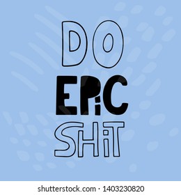 
Do the epic shit. Oh shit. Quote hand drawn vector lettering. Lifestyle phrase, slogan. Leave a comfort zone. Inspirational, motivational poster, banner.