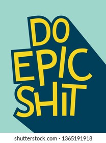 Do epic shit -typographic poster. Funny quote.