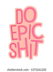 Do epic shit -typographic poster. Funny quote.