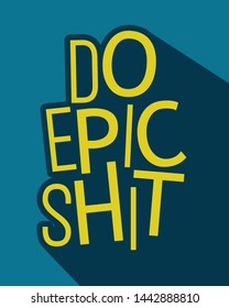Do epic shit -typographic poster. Funny quote.