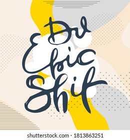 Haz Mierda Épica. Frase motivacional del vector. Letras ornamentales dibujadas a mano. Impresión de doodle dibujada a mano