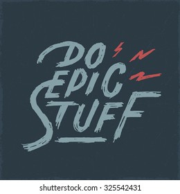 'Do Epic Stuff' Motivational vintage hand lettered quote for t shirt apparel tee fashion graphics, wall art prints, interior decor, poster, card design, typographic composition, vector illustration