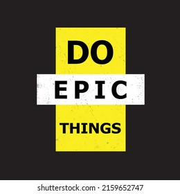 do epic things.inspirational and motivational quote for Greeting card with calligraphy. Hand drawn lettering. Typography for invitation, banner, poster or clothing design. illustration quote.