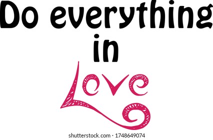 Do everything in love, Positive Vibes, Motivational quote of life, Typography for print or use as poster, card, flyer or T Shirt 