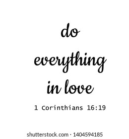 Do everything in love text, Biblical Phrase, 
Typography for print or use as poster, flyer or T shirt