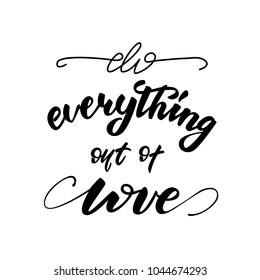 Do everything out of love lettering layout. Vector illustration.