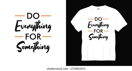 do everything for something typography t-shirt design