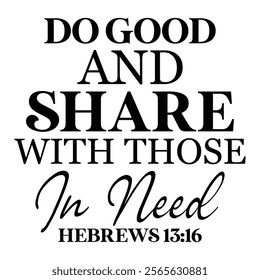 
Do Good And Share With Those In Need Hebrews 13 16