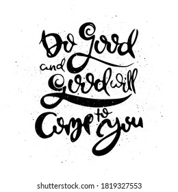 Do Good And Good Will Come To You. Vector motivational phrase. Hand drawn ornate lettering. Hand drawn doodle print