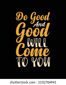 do good and good will come to you typography t-shirt design