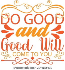 do good and good will come to you t-shirt design vector file.
