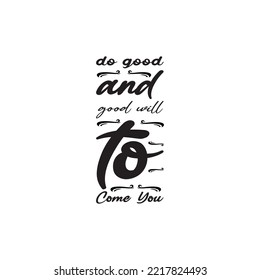 do good and good will to come you black letter quote