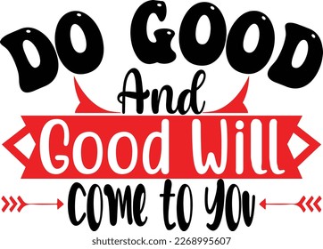 Do good and good will coome to you, design and vector file.