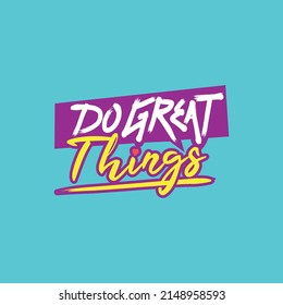 Do Great Things Phrase Graffiti Lettering Vibrant Color Logo Icon Sign Symbol Poster Tee Shirt Design Concept Vector Illustration