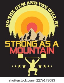 Do the gym and you will be strong as a mountain. T shirt design.