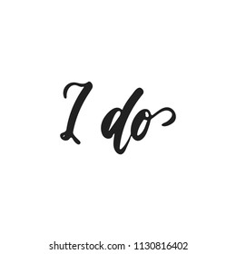 I do - hand drawn wedding romantic lettering phrase isolated on the white background. Fun brush ink vector calligraphy quote for invitations, greeting cards design, photo overlays