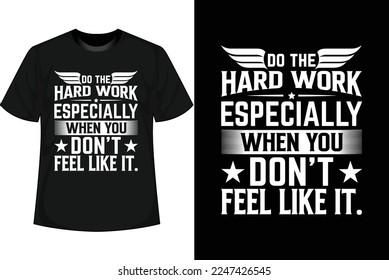 DO THE HARD WORK ESPECIALLY WHEN YOU DON'T FEEL LIKE IT Motivational T shirt Design