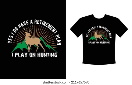 I do have a retirement plan I plan on hunting T-shirt Design Vector eps Template - Eye Catching Funny Hunting T-shirts Design For Hunters T-shirt 