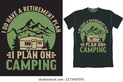 I Do Have a Retirement Plan I Plan on Camping Camper T Shirt Design