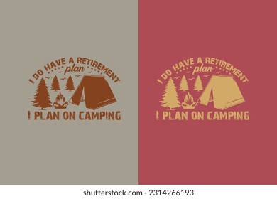 I Do Have A Retirement Plan I Plan On Camping, Camping Is My Happy Place EPS, Funny Camping Shirts, We're More Than Just Camping Friends We're Like A Really Small Gang EPS,