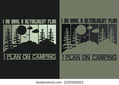 I Do Have A Retirement Plan I Plan On Camping, Outdoor Shirt, Mountain, Camping Lover Shirt, Adventure, Travel Shirt, Camping Gift, Camper, Camper Gift, Camping Group