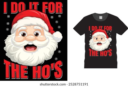 I Do it For The Ho's, Christmas Day, t-shirt design.
Unique And Colorful Christmas Day T shirt design, vector, template ready for print.