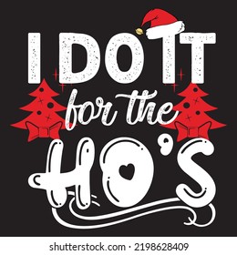 I do it for the ho's - Christmas t shirt design free vector svg design template , background