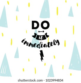 Do it immediately. Anti procrastination inspirational quote, motivation. Typography for poster, invitation, greeting card or t-shirt. Vector lettering, inscription, calligraphy design. Text background