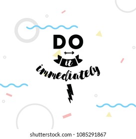 Do it immediately. Anti procrastination inspirational quote, motivation. Typography for poster, invitation, greeting card or t-shirt. Vector lettering, inscription, calligraphy design. Text background