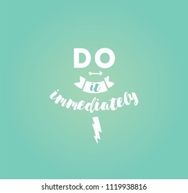 Do it immediately. Anti procrastination inspirational quote, motivation. Typography for poster, invitation, greeting card or t-shirt. Vector lettering, inscription, calligraphy design. Text background