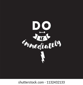 Do it immediately. Anti procrastination inspirational quote, motivation. Typography for poster, invitation, greeting card or t-shirt. Vector lettering, inscription, calligraphy design. Text background