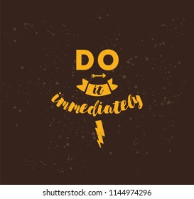 Do it immediately. Anti procrastination inspirational quote, motivation. Typography for poster, invitation, greeting card or t-shirt. Vector lettering, inscription, calligraphy design. Text background