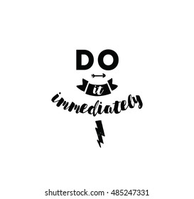 Do it immediately. Anti procrastination inspirational quote, motivation. Typography for poster, invitation, greeting card or t-shirt. Vector lettering, inscription, calligraphy design. Text background